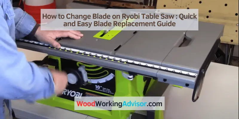 How to Change Blade on Ryobi Table Saw