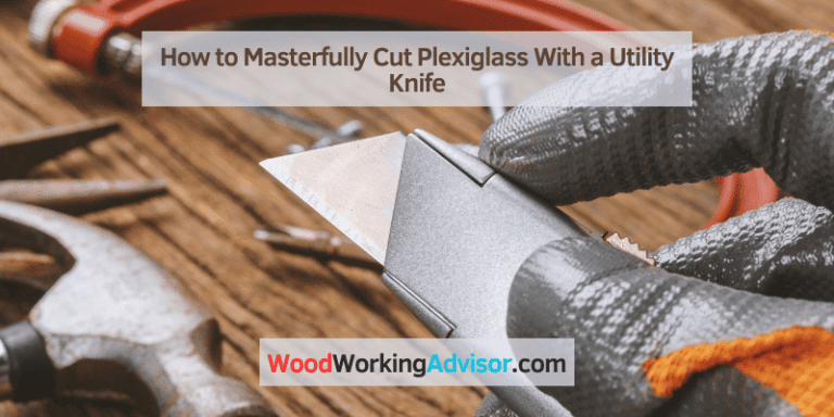 How to Masterfully Cut Plexiglass With a Utility Knife – Wood Working ...