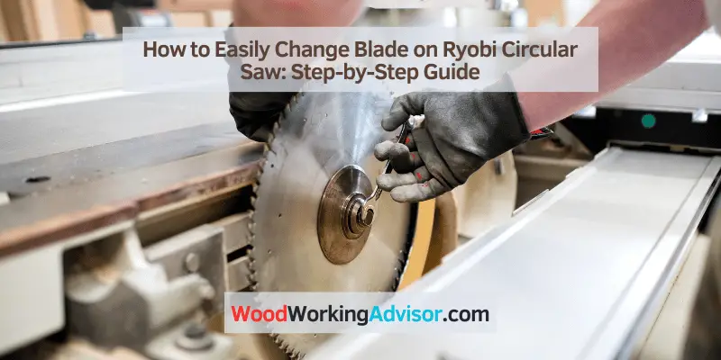 How to Easily Change Blade on Ryobi Circular Saw