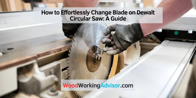 How to Effortlessly Change Blade on Dewalt Circular Saw