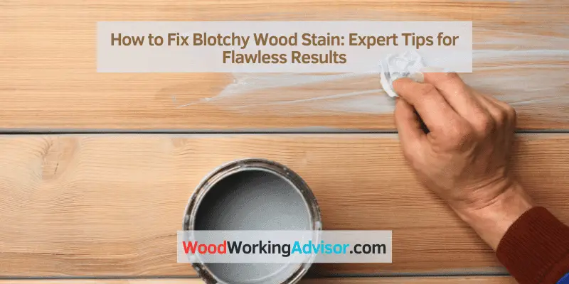 How to Fix Blotchy Wood Stain