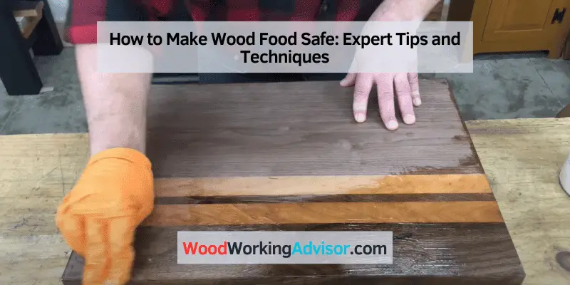 How to Make Wood Food Safe