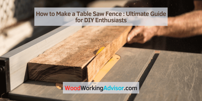 How to Make a Table Saw Fence
