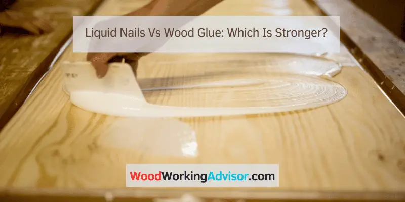 Liquid Nails Vs Wood Glue