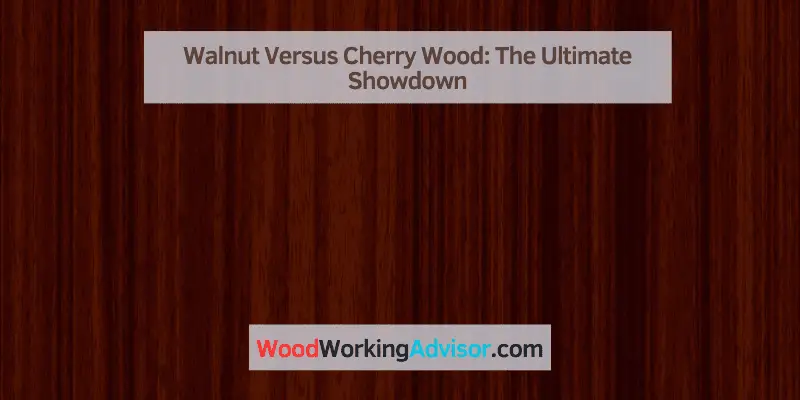 Walnut Versus Cherry Wood