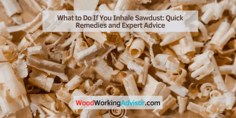 What to Do If You Inhale Sawdust