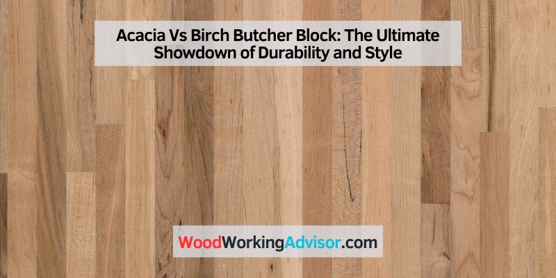 Acacia Vs Birch Butcher Block