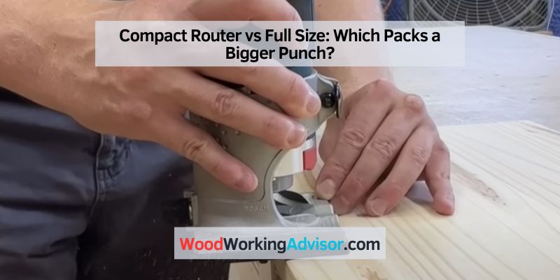 Compact Router vs Full Size