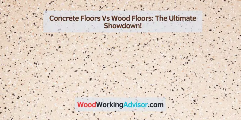 Concrete Floors Vs Wood Floors