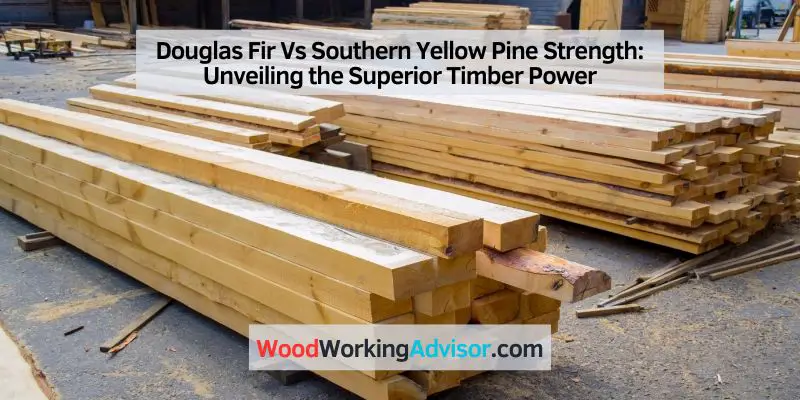 Douglas Fir Vs Southern Yellow Pine Strength