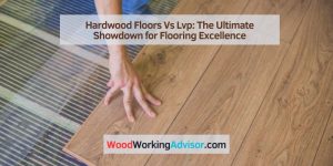 Hardwood Floors Vs Lvp: The Ultimate Showdown for Flooring Excellence