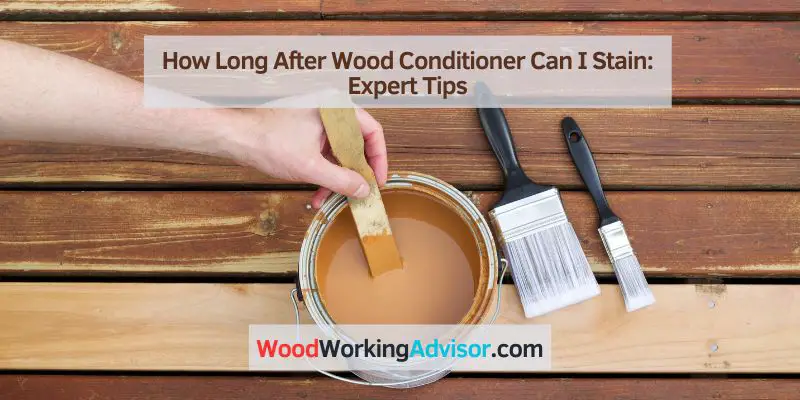 How Long After Wood Conditioner Can I Stain