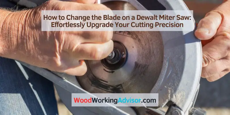 How to Change the Blade on a Dewalt Miter Saw