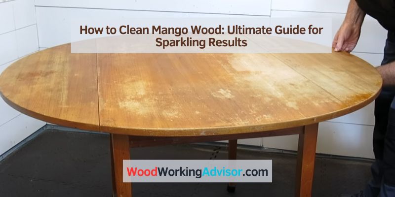 How to Clean Mango Wood