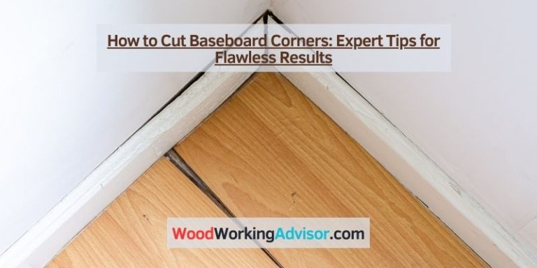 How to Cut Baseboard Corners: Expert Tips for Flawless Results