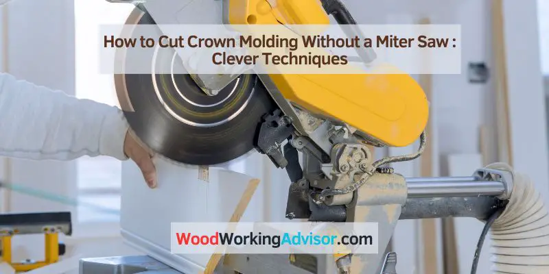 How to Cut Crown Molding Without a Miter Saw