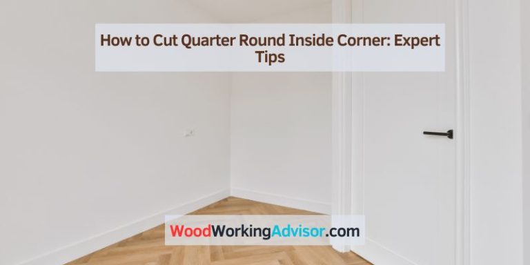 How To Cut Quarter Round Inside Corner: Expert Tips – Woodworking Advisor