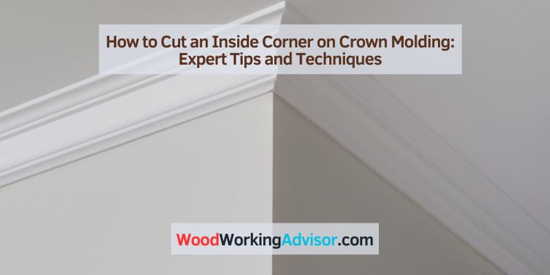 How to Cut an Inside Corner on Crown Molding