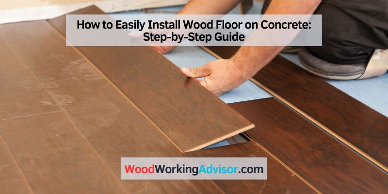 How to Easily Install Wood Floor on Concrete
