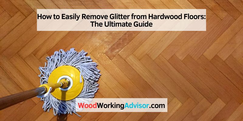 How to Easily Remove Glitter from Hardwood Floors