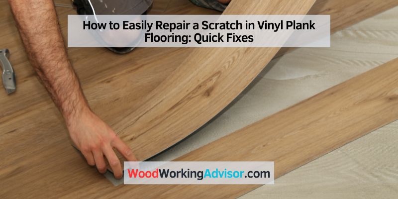 How to Easily Repair a Scratch in Vinyl Plank Flooring: