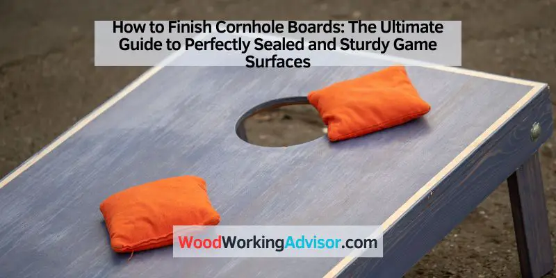How to Finish Cornhole Boards