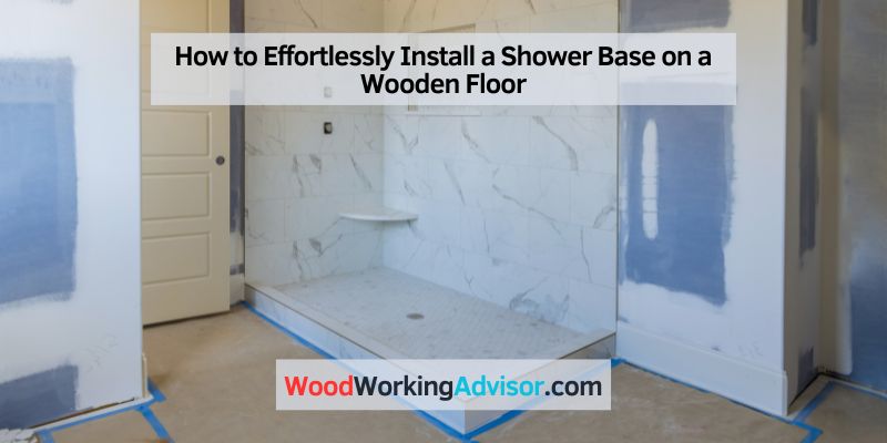 How to Install a Shower Base on a Wooden Floor