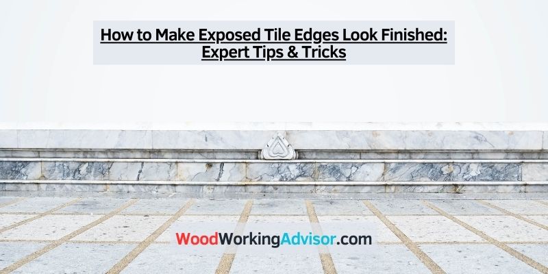 How to Make Exposed Tile Edges Look Finished