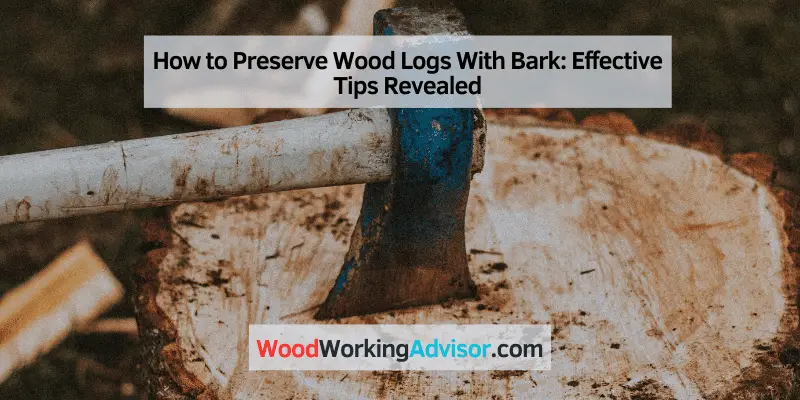 How to Preserve Wood Logs With Bark