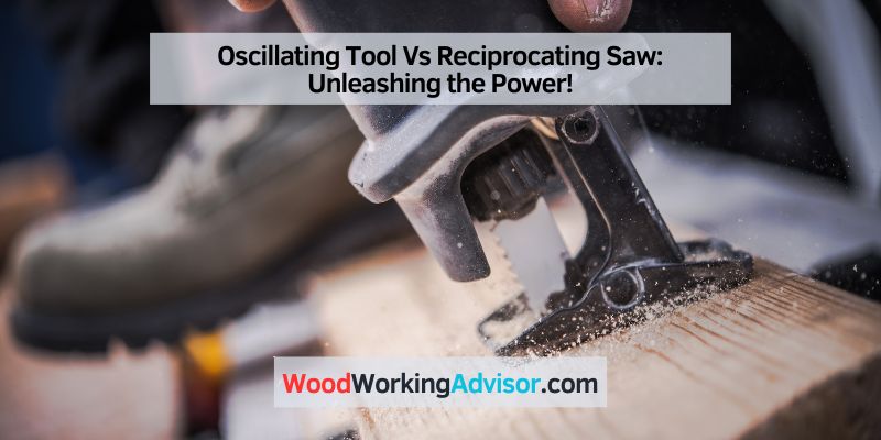 Oscillating Tool Vs Reciprocating Saw