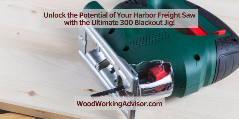 Unlock the Potential of Your Harbor Freight Saw with the Ultimate 300 Blackout Jig!