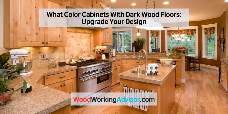 What Color Cabinets With Dark Wood Floors