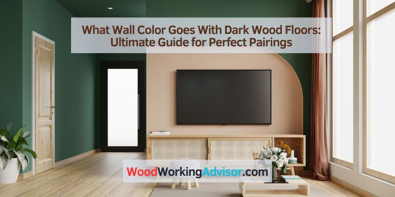 What Wall Color Goes With Dark Wood Floors