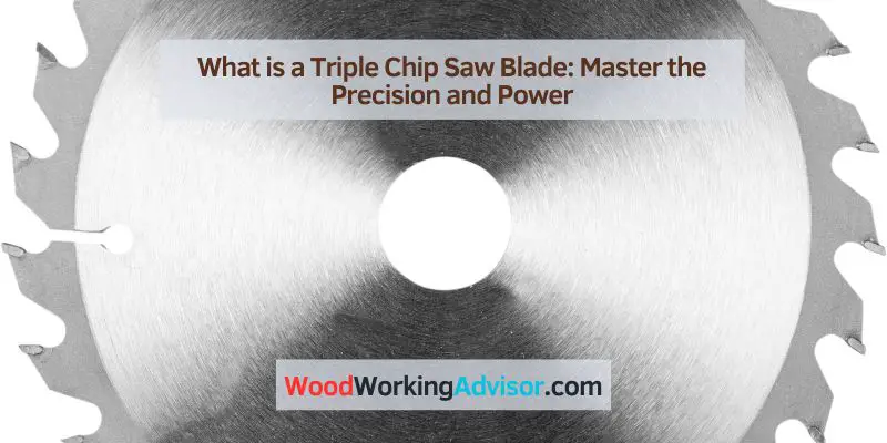 What is a Triple Chip Saw Blade