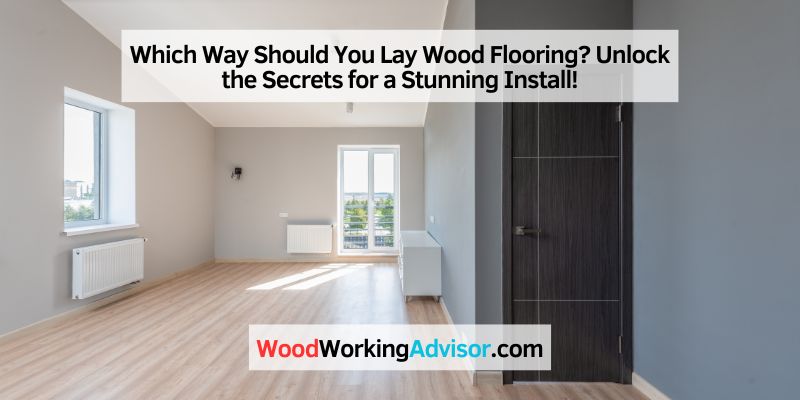 Which Way Should You Lay Wood Flooring