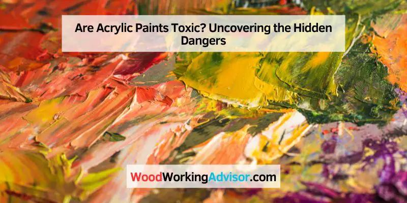 Are Acrylic Paints Toxic