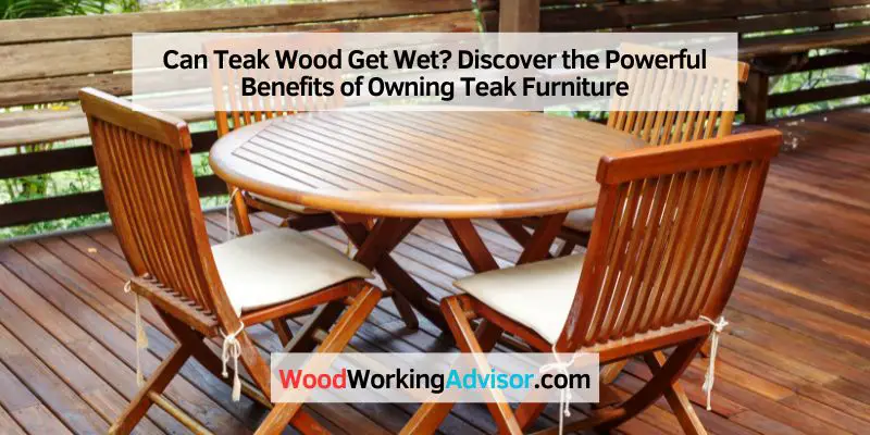Can Teak Wood Get Wet