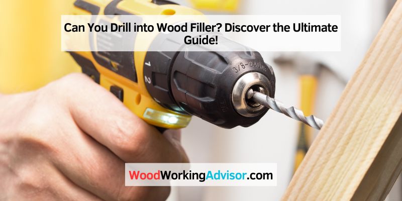 Can You Drill into Wood Filler