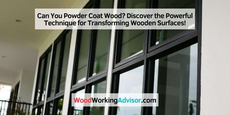 Can You Powder Coat Wood