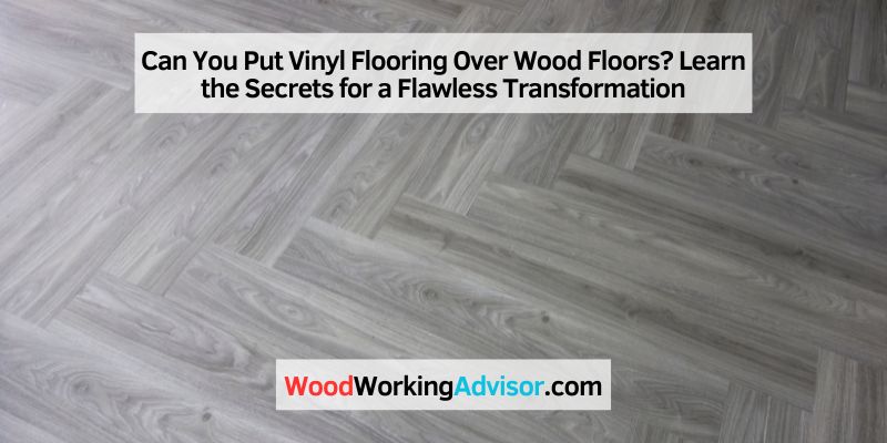 Can You Put Vinyl Flooring Over Wood Floors? Learn the Secrets for a Flawless Transformation
