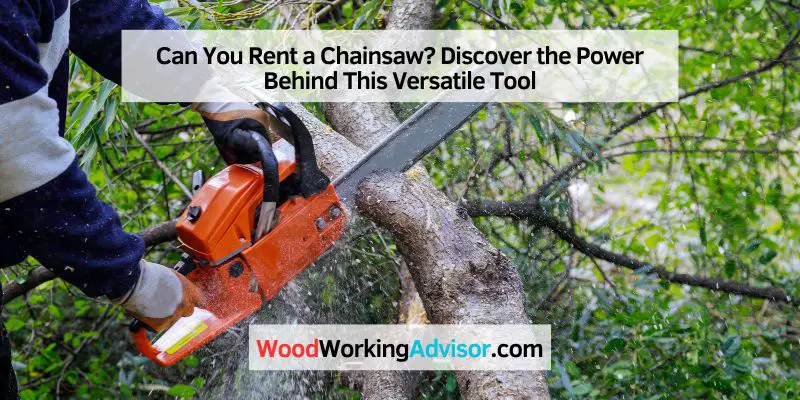 Can You Rent a Chainsaw