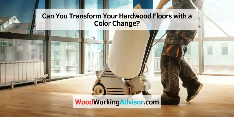 Can You Transform Your Hardwood Floors with a Color Change?