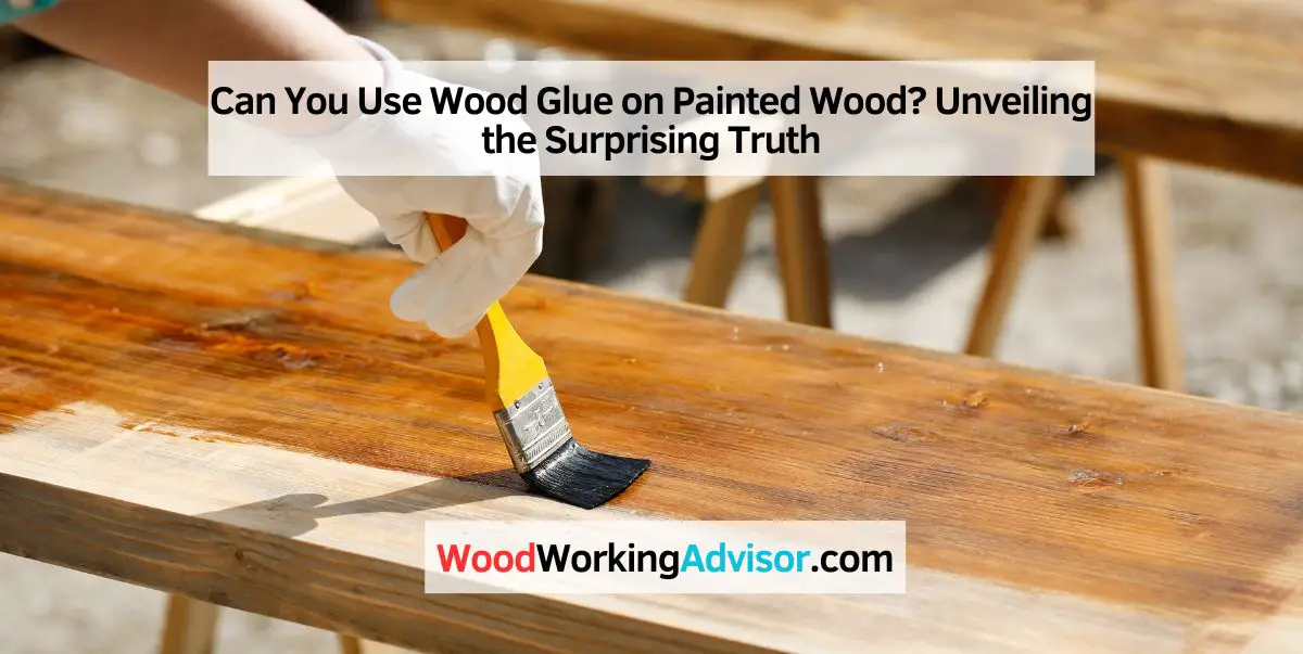 Can You Use Wood Glue on Painted Wood