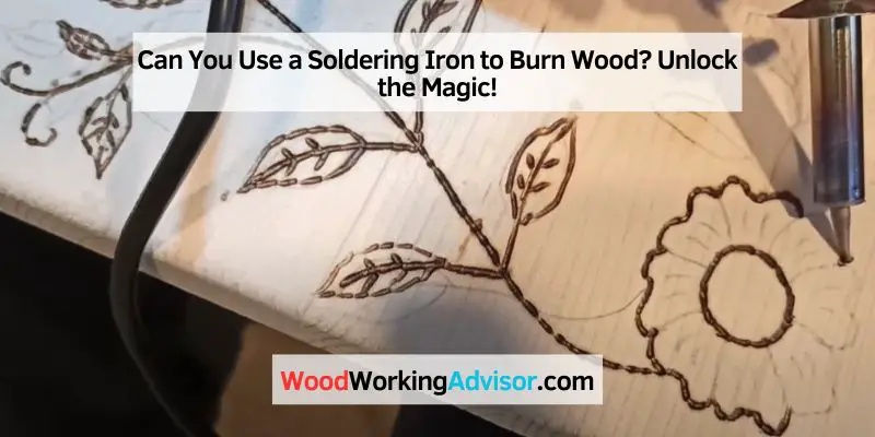 Can You Use a Soldering Iron to Burn Wood