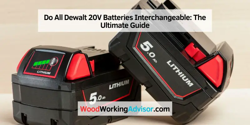Do All Dewalt 20V Batteries Interchangeable