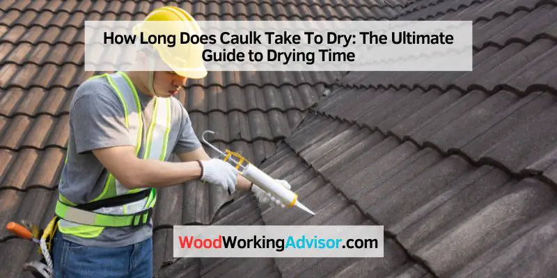 How Long Does Caulk Take To Dry