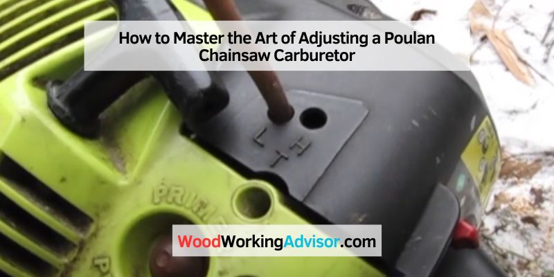 How to Adjusting a Poulan Chainsaw Carburetor