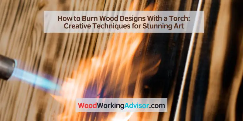 How to Burn Wood Designs With a Torch