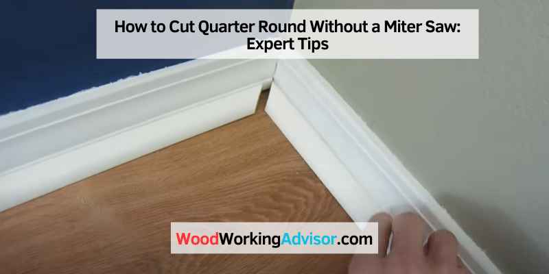 How to Cut Quarter Round Without a Miter Saw