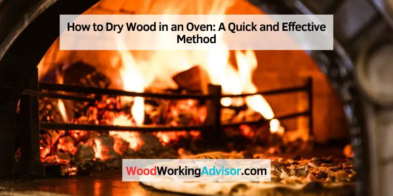 How to Dry Wood in an Oven